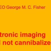 Der CEO von Kodak George M. C. Fisher sah den Film nicht gefährdet durch digitale Bildaufzeichnung. Ein aufmerksamer Aufsichtsrat hätte diese Ansicht hinterfragt.