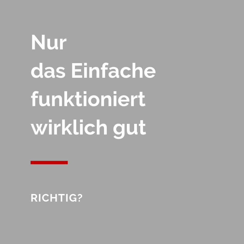 Einfachheit ist wichtig für gute Customer Experience und für die MitarbeiterInnen