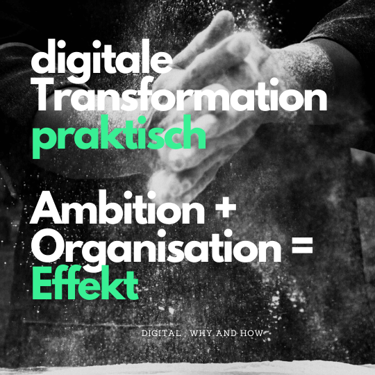 Digitale Transformation in der Praxis mit Ambition und Organisation zum Effekt