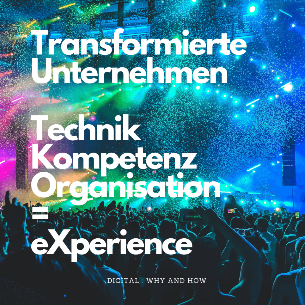 Digitale Transformation organisiert Digitalisierung und Kompetenz für gute eXperience